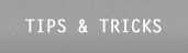 Tips & Tricks
